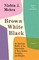 Brown White Black: An American Family at the Intersection of Race, Gender, Sexuality, and Religion