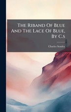 The Riband Of Blue And The Lace Of Blue, By C.s