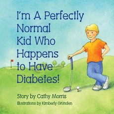 I'm A Perfectly Normal Kid Who Happens to Have Diabetes!