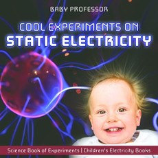 Cool Experiments on Static Electricity - Science Book of Experiments | Children's Electricity Books