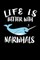 Life Is Better With Narwhals