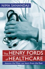 The Henry Fords of Healthcare: ...Lessons the West Can Learn from the East