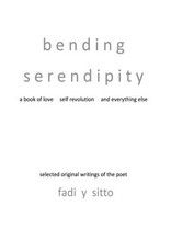 Bending Serendipity a Book of Love Self Revolution and Everything Else