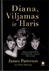 DIANA, VILJAMAS IR HARIS. Negirdėta, intymi ir tikra – labiausiai širdį draskanti mūsų laikų drama – princesės Dianos istorija