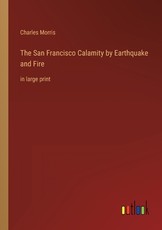 The San Francisco Calamity by Earthquake and Fire