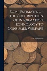 Some Estimates of the Contribution of Information Technology to Consumer Welfare