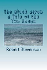 The Black Arrow A Tale of the Two Roses
