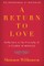 A Return to Love: Reflections on the Principles of "a Course in Miracles"