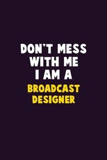 Don't Mess With Me, I Am A Broadcast Designer