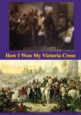 How I Won My Victoria Cross [Illustrated Edition]