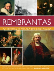 REMBRANTAS. Gyvenimas ir kūryba 500 iliustracijų