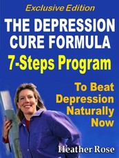 Depression Cure: The Depression Cure Formula : 7Steps To Beat Depression Naturally Now Exclusive Edition