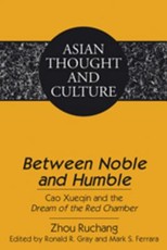 Between Noble and Humble; Cao Xueqin and the Dream of the Red Chamber- Edited by Ronald R. Gray and Mark S. Ferrara- Translated by Liangmei Bao and Kyongsook Park