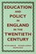 Education and Policy in England in the Twentieth Century