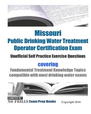 Missouri Public Drinking Water Treatment Operator Certification Exam Unofficial Self Practice Exercise Questions
