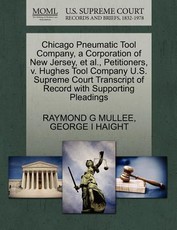 Chicago Pneumatic Tool Company, a Corporation of New Jersey, et al., Petitioners, V. Hughes Tool Company U.S. Supreme Court Transcript of Record with Supporting Pleadings