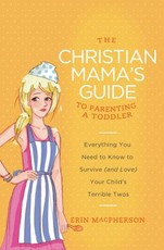 The Christian Mama's Guide to Parenting a Toddler