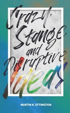 Crazy Strange and Disruptive Ideas