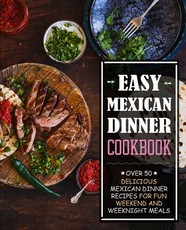 Easy Mexican Dinner Cookbook