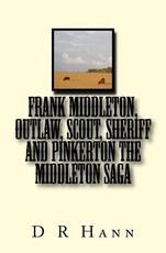 Frank Middleton, Outlaw, Scout, Sheriff and Pinkerton The Middleton Saga
