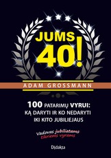 Jums 40! 100 patarimų vyrui: ką daryti ir ko nedaryti iki kito jubiliejaus