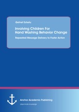 Involving Children For Hand Washing Behavior Change: Repeated Message Delivery to Foster Action