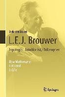 L.E.J. Brouwer - Topologist, Intuitionist, Philosopher