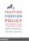 Faustian Foreign Policy from Woodrow Wilson to George W. Bush
