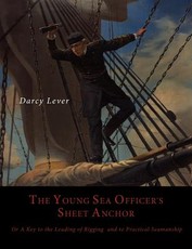 The Young Sea Officer's Sheet Anchor, Or, a Key to the Leading of Rigging, and to Practical Seamanship