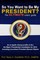 So You Want to Be My President? The ULTIMATE Voter's Guide