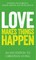 Love Makes Things Happen