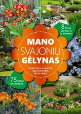 MANO SVAJONIŲ GĖLYNAS: praktinis vadovas gėlininkams mėgėjams