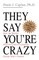 They Say You're Crazy