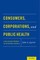 Consumers, Corporations, and Public Health