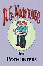 The Pothunters - From the Manor Wodehouse Collection, a selection from the early works of P. G. Wodehouse