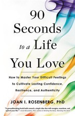 90 Seconds to a Life You Love: How to Master Your Difficult Feelings to Cultivate Lasting Confidence, Resilience, and Authenticity