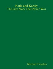 Katia and Karoly - The Love Story That Never Was