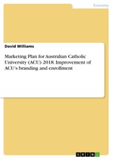 Marketing Plan for Australian Catholic University (ACU) 2018. Improvement of ACU's branding and enrollment