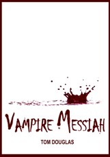 Vampire Messiah: Waging A Conspiracy Of Hope And Saving The World One Bite At A Time