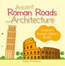 Ancient Roman Roads and Architecture-Children's Ancient History Books