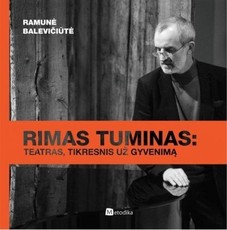 Rimas Tuminas: Teatras, tikresnis už gyvenimas
