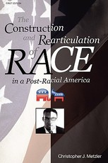 The Construction and Rearticulation of Race in a Post-Racial America