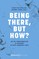 Being There, but How?