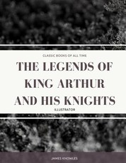 The Legends Of King Arthur And His Knights
