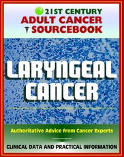 21st Century Adult Cancer Sourcebook: Laryngeal Cancer (Throat Cancer) - Clinical Data for Patients, Families, and Physicians