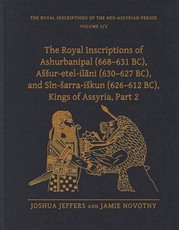 The Royal Inscriptions of Ashurbanipal (668-631 Bc), Assur-Etel-Ilāni (630-627 Bc), and SÃ®n-Sarra-Iskun (626-612 Bc), Kings of Assyria, Part 2