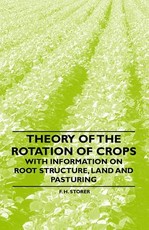 Theory of the Rotation of Crops - With Information on Root Structure, Land and Pasturing