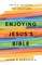 Enjoying Jesus's Bible