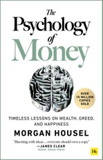 The Psychology of Money: Timeless Lessons on Wealth, Greed, and Happiness