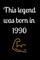 This legend was born in 1990